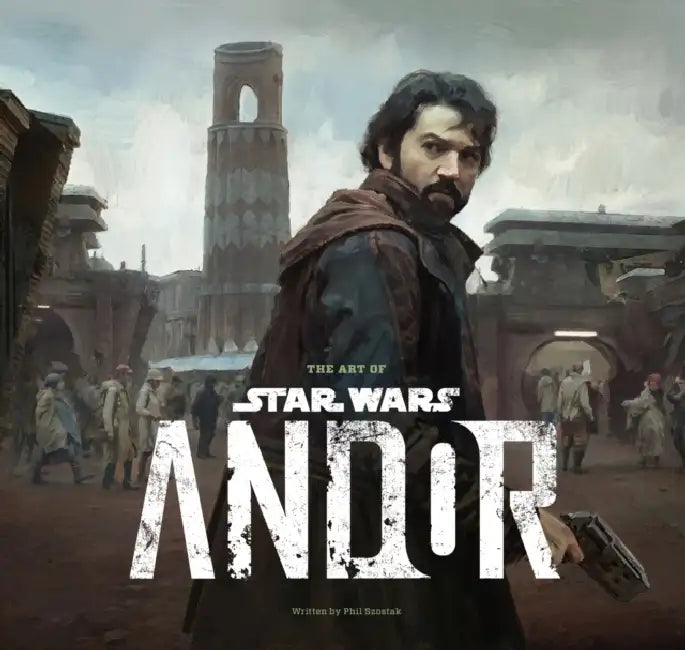 The Art of Star Wars: Andor (the Complete Series) by Phillip Szostak, Tony Gilroy, Dan Gilroy