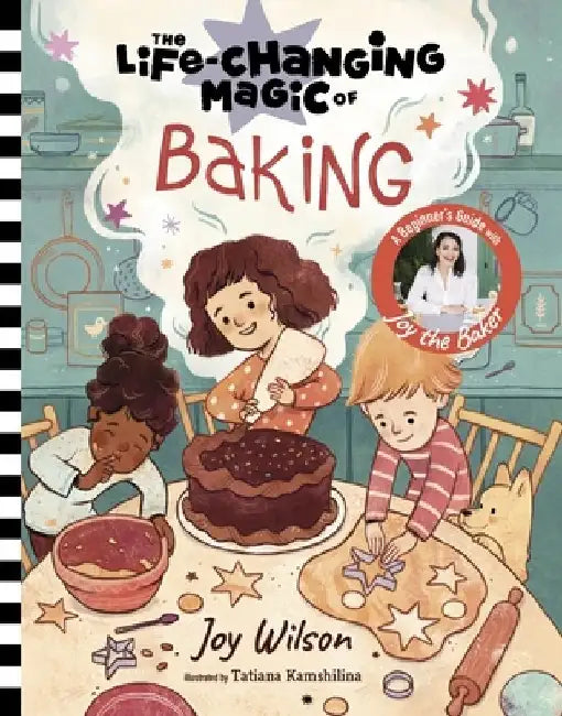 The Life-Changing Magic of Baking: A Beginner's Guide with Baker Joy Wilson by Joy Wilson