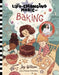 The Life-Changing Magic of Baking: A Beginner's Guide with Baker Joy Wilson by Joy Wilson