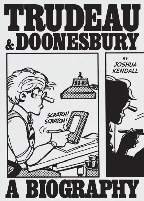 Trudeau & Doonesbury: A Biography: The Cartoonist Who Turned the News Into Art by Joshua Kendall