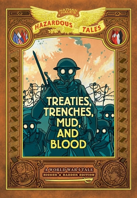 Treaties, Trenches, Mud, and Blood: Bigger & Badder Edition (Nathan Hale's Hazardous Tales #4): A World War I Tale (a Graphic Novel) by Nathan Hale