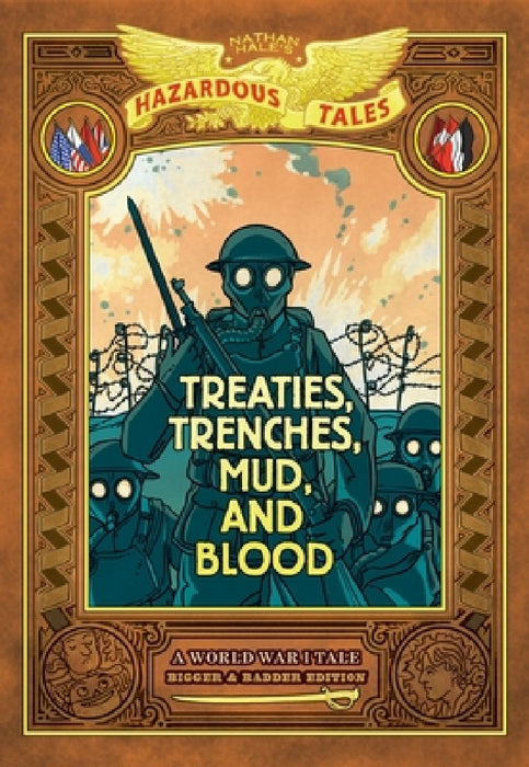 Treaties, Trenches, Mud, and Blood: Bigger & Badder Edition (Nathan Hale's Hazardous Tales #4): A World War I Tale (a Graphic Novel)