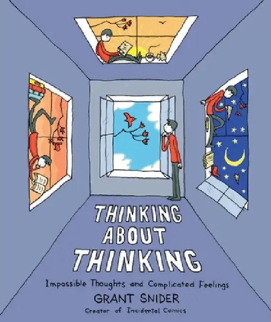 Thinking about Thinking: Impossible Thoughts and Complicated Feelings by Grant Snider