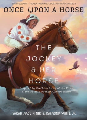 The Jockey & Her Horse (Once Upon a Horse #2): Inspired by the True Story of the First Black Female Jockey, Cheryl White by Sarah Maslin Nir