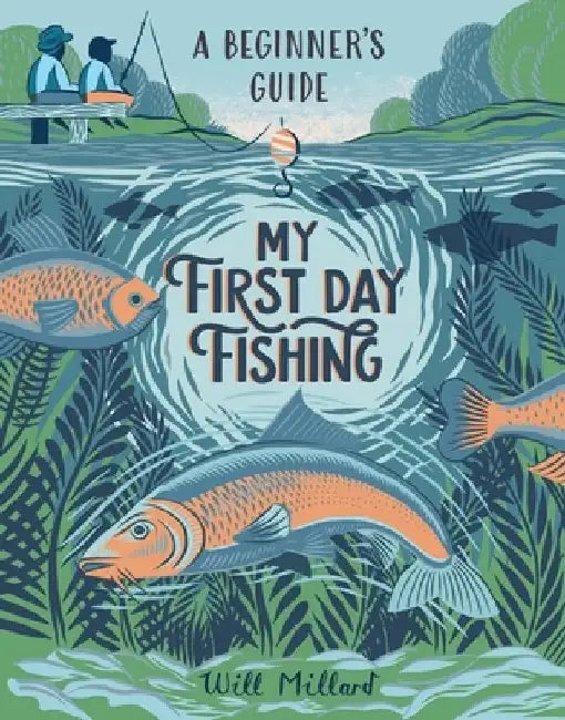 My First Day Fishing: A Beginner's Guide by Will Millard