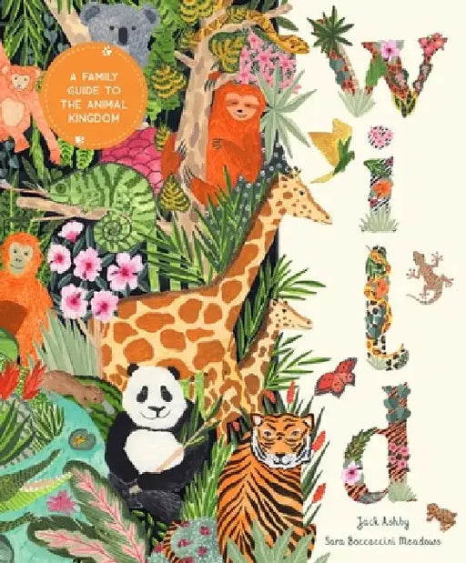 Wild: A Family Guide to the Animal Kingdom by Jack Ashby
