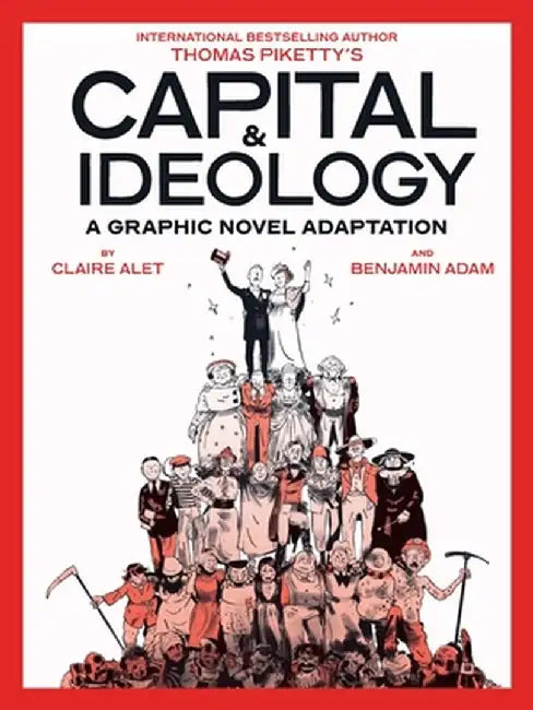 Capital & Ideology: A Graphic Novel Adaptation: Based on the Book by Thomas Piketty, the Bestselling Author of Capital in the 21st Century and Capital by Thomas Piketty