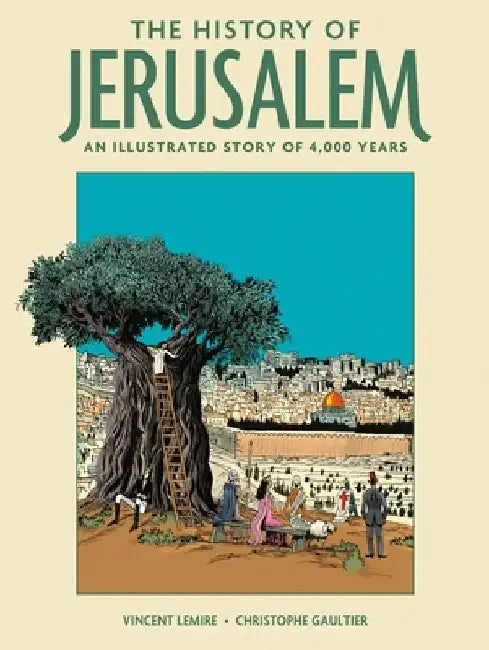 The History of Jerusalem: An Illustrated Story of 4,000 Years by Vincent Lemire