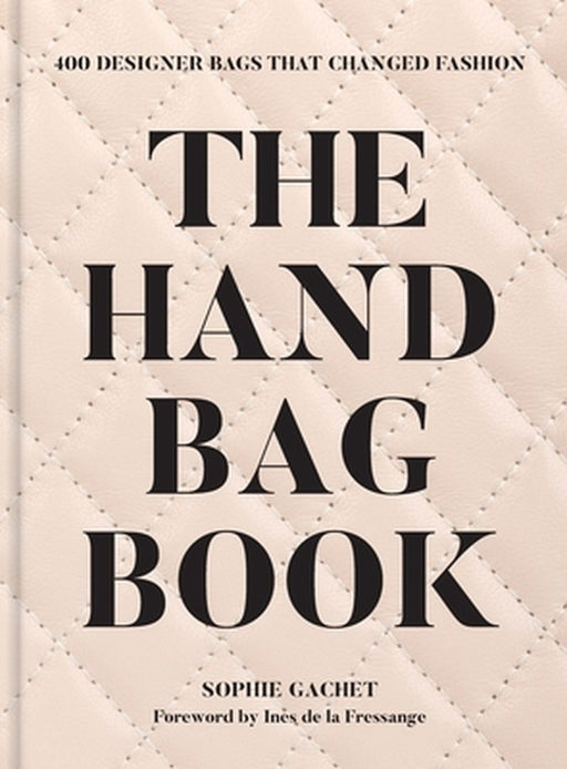 The Handbag Book: 400 Designer Bags That Changed Fashion by Sophie Gachet