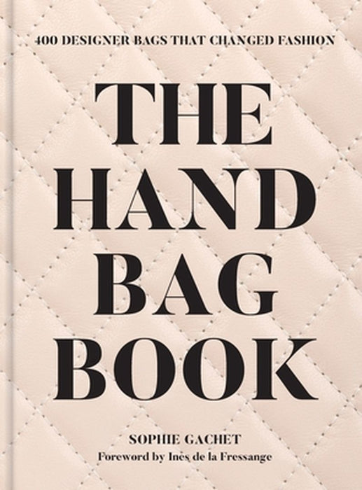 The Handbag Book: 400 Designer Bags That Changed Fashion by Sophie Gachet