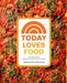 Today Loves Food: Recipes from America's Favorite Kitchen by Emi Boscamp