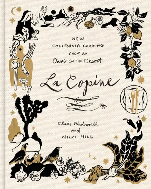 La Copine: New California Cooking from an Oasis in the Desert by Claire Wadsworth, Nikki Hill, Ben Mims