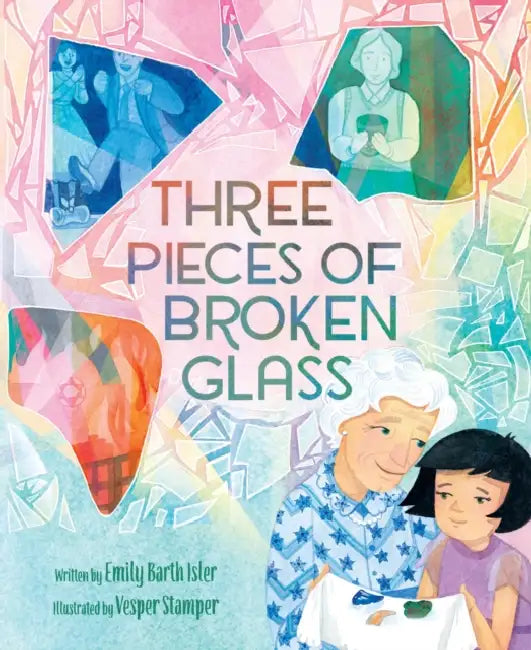 Three Pieces of Broken Glass: A Picture Book by Emily Barth Isler, Vesper Stamper