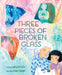Three Pieces of Broken Glass: A Picture Book by Emily Barth Isler, Vesper Stamper