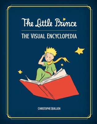 The Little Prince: The Visual Encyclopedia by Christophe Quilien