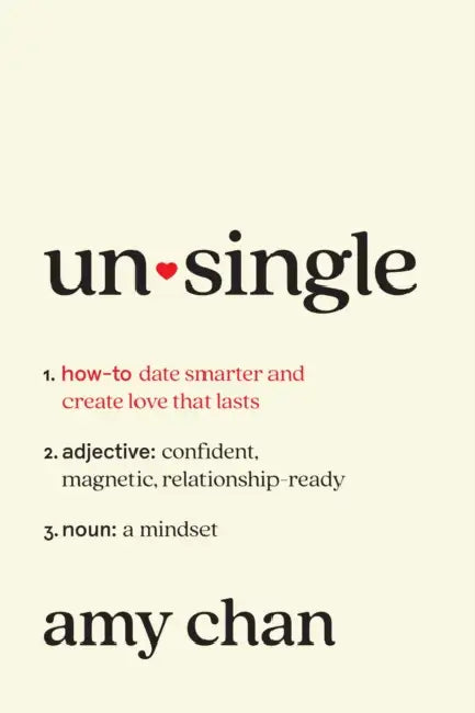 Unsingle: How to Date Smarter and Create Love That Lasts by Amy Chan