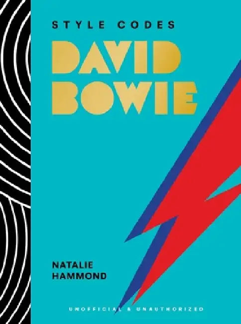 Style Codes: David Bowie: A Guide to Dressing Like a Fashion Icon by Natalie Hammond