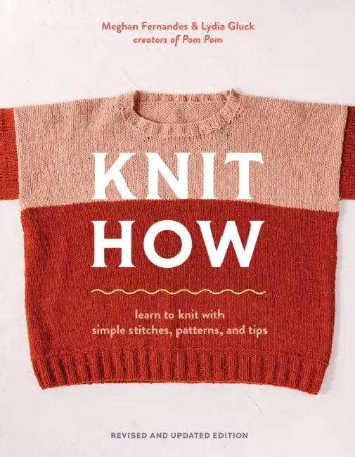 Knit How (Revised and Updated Edition): Learn to Knit with Simple Stitches, Patterns & Tips by Meghan Fernandes, Lydia Gluck