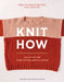 Knit How (Revised and Updated Edition): Learn to Knit with Simple Stitches, Patterns & Tips by Meghan Fernandes, Lydia Gluck
