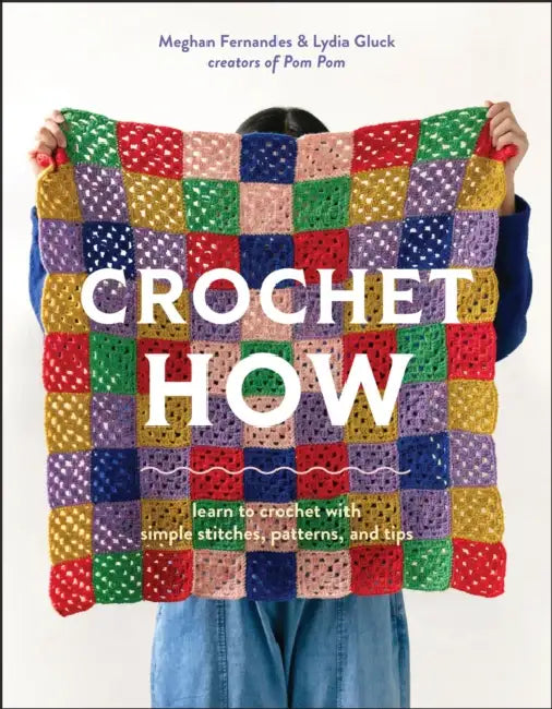 Crochet How: Learn to Crochet with Simple Stitches, Patterns, and Tips by Meghan Fernandes, Lydia Gluck