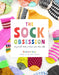 The Sock Obsession: Supercool Socks to Knit and Show Off by Summer Lee