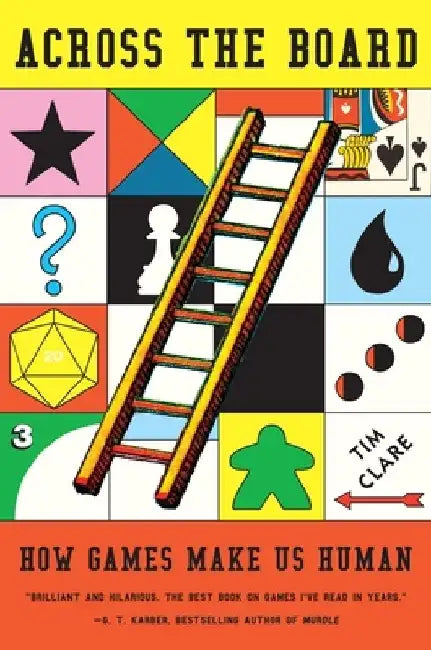Across the Board: How Games Make Us Human by Tim Clare