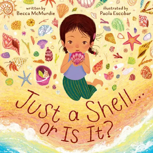 Just a Shell . . . or Is It? (a Point-Of-View Picture Book) by Becca McMurdie, Paola Escobar