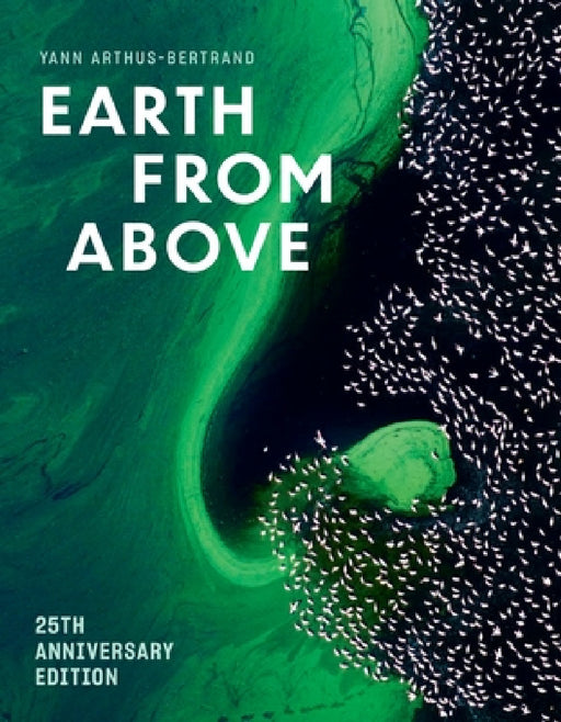 Earth from Above (25th Anniversary Edition) by Yann Arthus-Bertrand