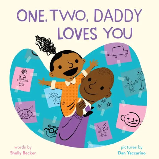 One, Two, Daddy Loves You: A Picture Book by Shelly Becker, Dan Yaccarino