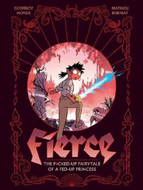 Fierce: The F*cked-Up Fairy Tale of a Fed-Up Princess by Geoffroy Monde