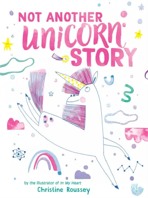 Not Another Unicorn Story: A Picture Book by Christine Roussey