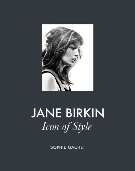 Jane Birkin: Icon of Style by Sophie Gachet