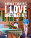 Nathan Turner's I Love Decorating: Creating Stylish, Thoughtful, and Personal Spaces by Nathan Turner