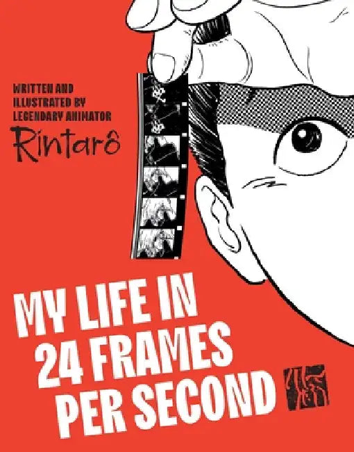 My Life in 24 Frames Per Second: A Manga Autobiography of a Japanese Animation Pioneer Rintarô by Rintaro