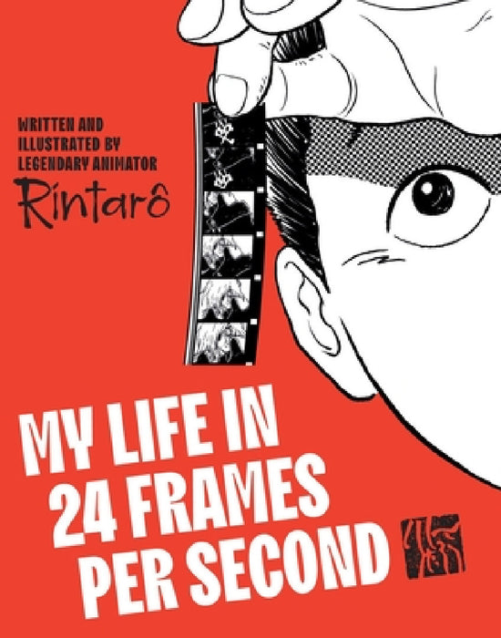 My Life in 24 Frames Per Second: A Manga Autobiography of a Japanese Animation Pioneer Rintarô by Rintaro, Rintaro, Montana Kane