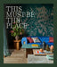 This Must Be the Place: Homes with Atmosphere by Chloe Redmond Warner, Heidi Callier