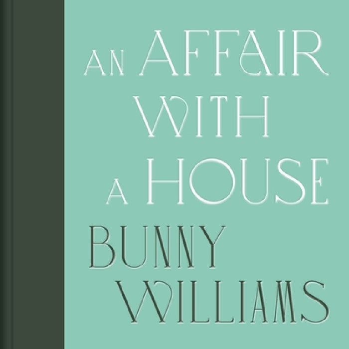 An Affair with a House (Collector's Edition) by Bunny Williams