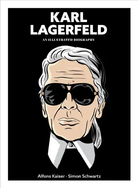 Karl Lagerfeld: An Illustrated Biography by Alfons Kaiser, Simon Schwartz