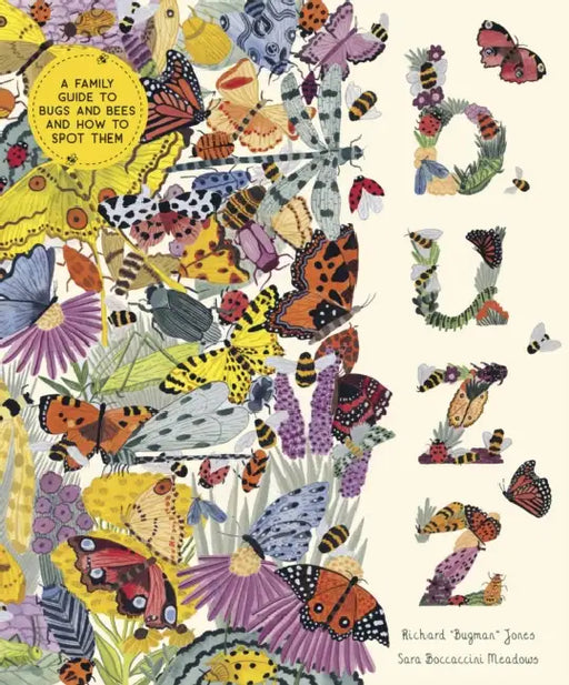 Buzz: A Family Guide to Bugs and Bees and How to Spot Them by Richard a. Jones, Sara Boccaccini Meadows