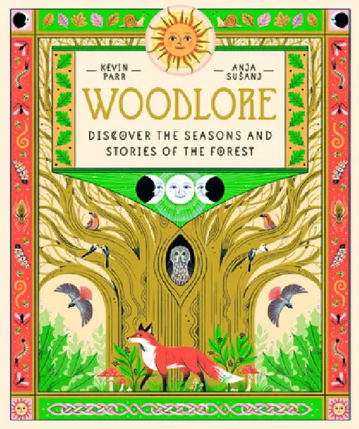 Woodlore: Discover the Seasons and Stories of the Forest by Kevin Parr, Anja Susanj