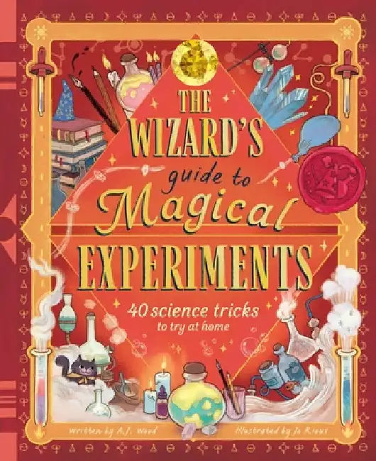 The Wizard's Guide to Magical Experiments: 40 Science Experiments to Try at Home by Wood, A. J.