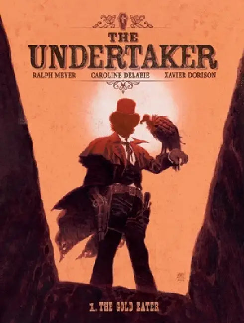The Undertaker Volume 1: The Gold Eater & Dance of the Vultures Volume 1 by Xavier Dorison, Ralph Meyer