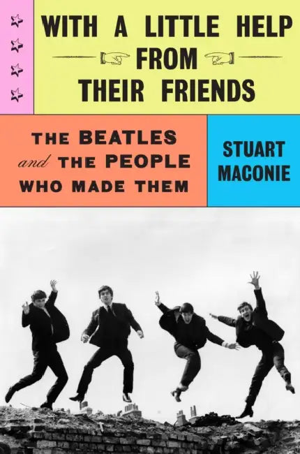 With a Little Help from Their Friends: The Beatles and the People Who Made Them by Stuart Maconie