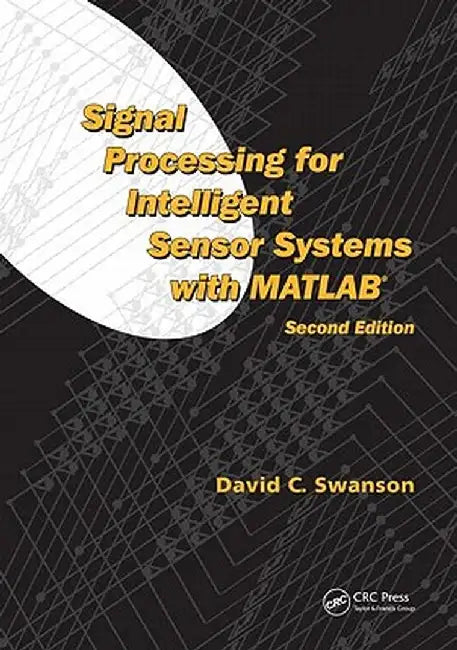 Signal Processing for Intelligent Sensor Systems with Matlab(r) by David C. Swanson
