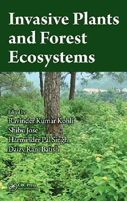 Invasive Plants and Forest Ecosystems by Ravinder Kumar Kohli