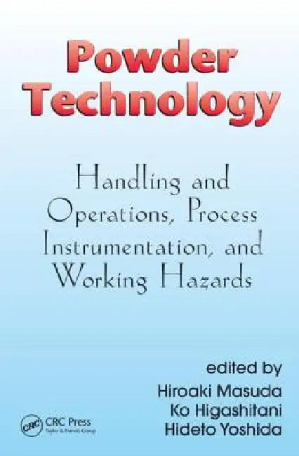 Powder Technology: Handling and Operations, Process Instrumentation, and Working Hazards by Hiroaki Masuda
