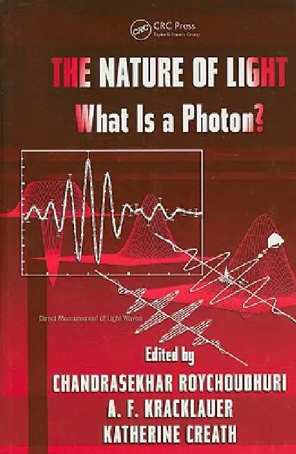 The Nature of Light: What is a Photon? by Chandra Roychoudhuri