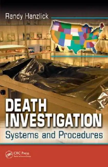 Death Investigation: Systems and Procedures by Randy Hanzlick M. D.