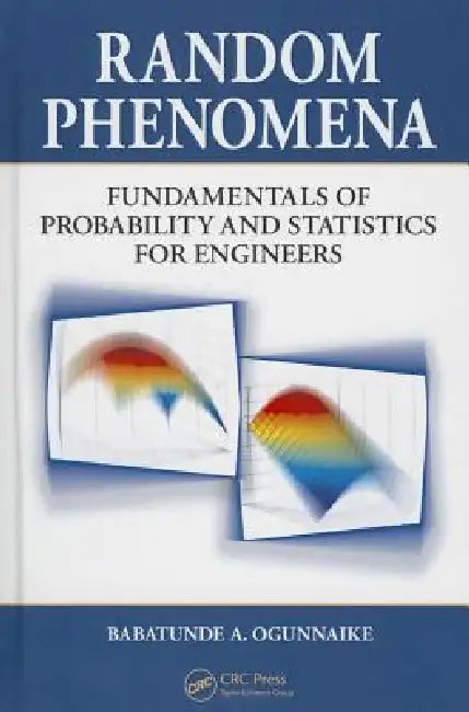 Random Phenomena: Fundamentals of Probability and Statistics for Engineers [With CDROM] by Babatunde A. Ogunnaike