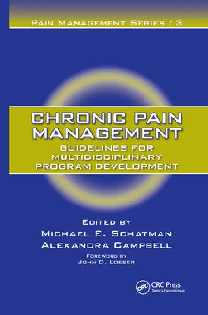 Chronic Pain Management: Guidelines for Multidisciplinary Program Development by Michael E. Schatman